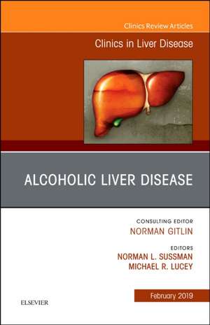 Alcoholic Liver Disease, An Issue of Clinics in Liver Disease de Norman L. Sussman