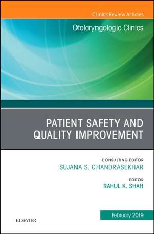 Patient Safety, An Issue of Otolaryngologic Clinics of North America de Rahul K. Shah