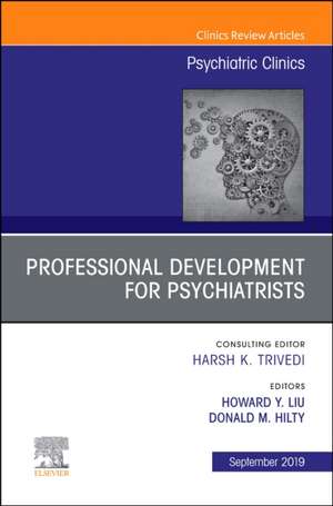 Professional Development for Psychiatrists, An Issue of Psychiatric Clinics of North America de Howard Y. Liu