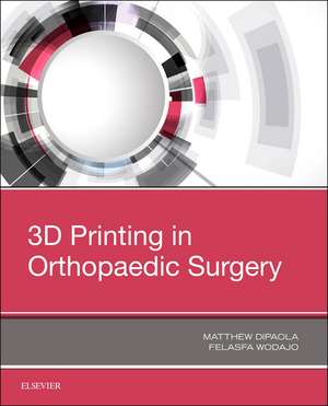 3D Printing in Orthopaedic Surgery de Matthew Dipaola