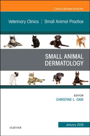 Dermatology, An Issue of Veterinary Clinics of North America: Small Animal Practice de Christine L. Cain