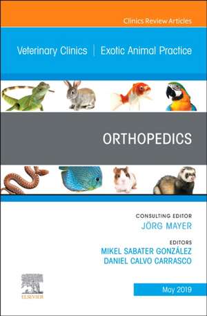 Orthopedics, An Issue of Veterinary Clinics of North America: Exotic Animal Practice de Mikel Sabater González