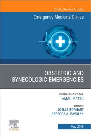 Obstetric and Gynecologic Emergencies, An Issue of Emergency Medicine Clinics of North America de Joelle Borhart