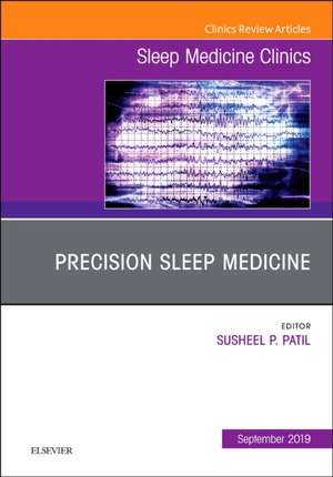 Precision Sleep Medicine, An Issue of Sleep Medicine Clinics de Susheel Patil