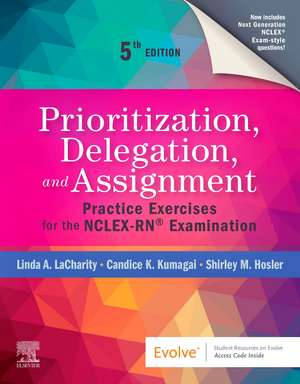 Prioritization, Delegation, and Assignment: Practice Exercises for the NCLEX-RN® Examination de Linda A. LaCharity