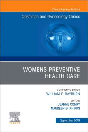 Womens Preventive Health Care, An Issue of OB/GYN Clinics of North America de Jeanne Conry