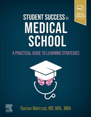 Student Success in Medical School: A Practical Guide to Learning Strategies de Raman Mehrzad