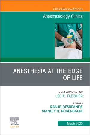 Anesthesia at the Edge of Life,An Issue of Anesthesiology Clinics de Ranjit Deshpande