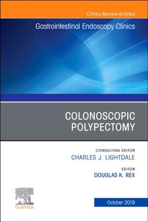 Colonoscopic Polypectomy, An Issue of Gastrointestinal Endoscopy Clinics de Douglas K. Rex