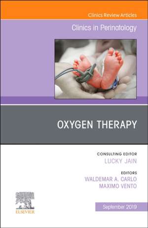 Oxygen Therapy, An Issue of Clinics in Perinatology de Wally Carlo