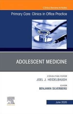 Adolescent Medicine,An Issue of Primary Care: Clinics in Office Practice de Benjamin Silverberg