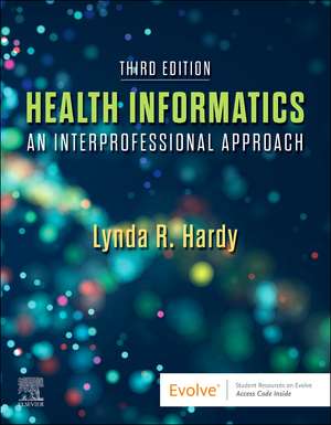 Health Informatics: An Interprofessional Approach de Lynda R. Hardy