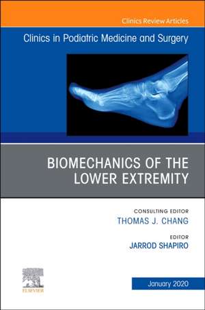 Biomechanics of the Lower Extremity , An Issue of Clinics in Podiatric Medicine and Surgery de Jarrod Shapiro