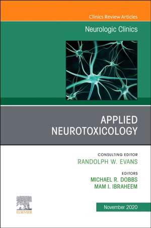 Applied Neurotoxicology,An Issue of Neurologic Clinics de Michael R. Dobbs