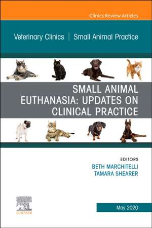 Small Animal Euthanasia,An Issue of Veterinary Clinics of North America: Small Animal Practice de Beth Marchitelli