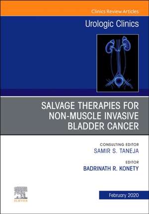 Urologic An issue of Salvage therapies for Non-Muscle Invasive Bladder Cancer de Badrinath Konety