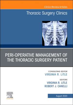 Peri-operative Management of the Thoracic Patient, An Issue of Thoracic Surgery Clinics de Virginia R Litle