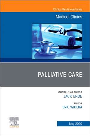 Palliative Care, An Issue of Medical Clinics of North America de Eric Widera