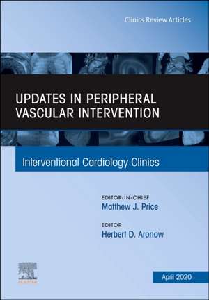 Updates in Peripheral Vascular Intervention, An Issue of Interventional Cardiology Clinics de Herbert D Aronow