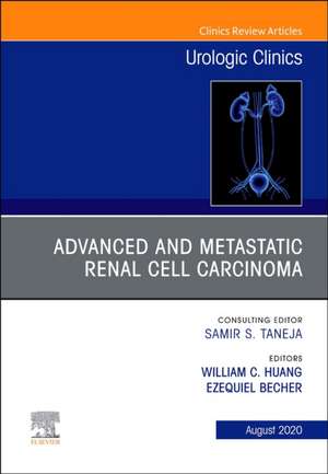 Advanced and Metastatic Renal Cell Carcinoma An Issue of Urologic Clinics de William C. Huang