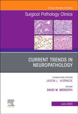 Current Trends in Neuropathology, An Issue of Surgical Pathology Clinics de David M. Meredith