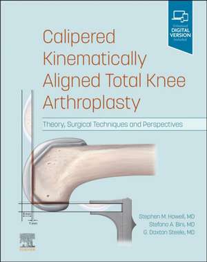 Calipered Kinematically aligned Total Knee Arthroplasty: Theory, Surgical Techniques and Perspectives de Stephen M. Howell