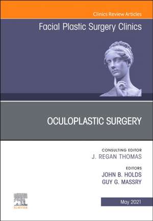 Oculoplastic Surgery, An Issue of Facial Plastic Surgery Clinics of North America de John Bryan Holds