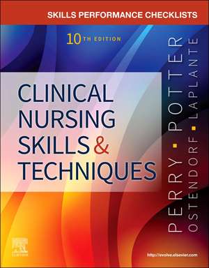 Skills Performance Checklists for Clinical Nursing Skills & Techniques de Anne G. Perry