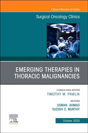 Emerging Therapies in Thoracic Malignancies, An Issue of Surgical Oncology Clinics of North America de Usman Ahmad