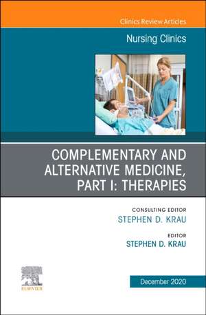 Complementary and Alternative Medicine, Part I: Therapies, An Issue of Nursing Clinics de Stephen D. Krau