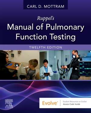 Ruppel's Manual of Pulmonary Function Testing de Carl Mottram