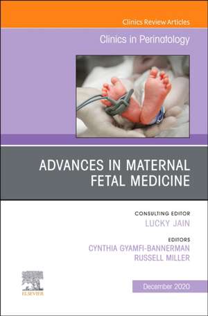 Advances in Maternal Fetal Medicine, An Issue of Clinics in Perinatology de Cynthia Gyamfi-Bannerman