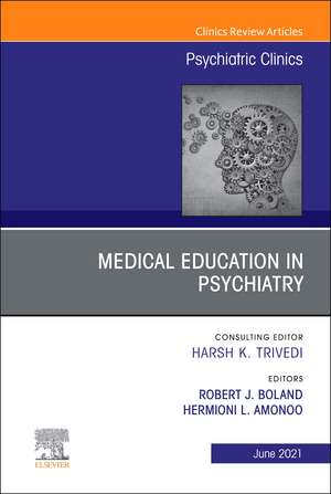 Medical Education in Psychiatry, An Issue of Psychiatric Clinics of North America de Robert J. Boland