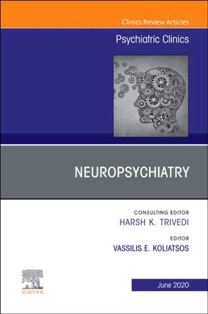 Neuropsychiatry, An Issue of Psychiatric Clinics of North America de Vassilis E Koliatsos