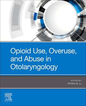 Opioid Use, Overuse, and Abuse in Otolaryngology de Ryan J. Li