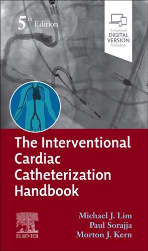 The Interventional Cardiac Catheterization Handbook de Michael J Lim