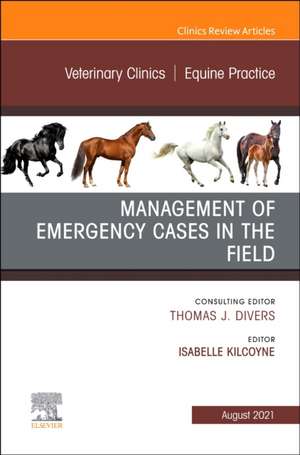 Management of Emergency Cases on the Farm, An Issue of Veterinary Clinics of North America: Equine Practice de Isabelle Kilcoyne