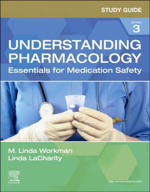 Study Guide for Understanding Pharmacology: Essentials for Medication Safety de M. Linda Workman