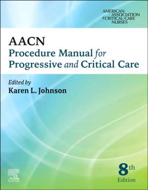 AACN Procedure Manual for Progressive and Critical Care de Aacn