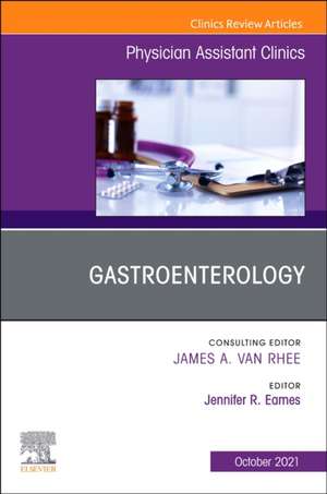 Gastroenterology, An Issue of Physician Assistant Clinics de Jennifer R. Eames MPAS