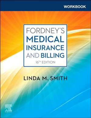 Workbook for Fordney's Medical Insurance and Billing de Linda M. Smith