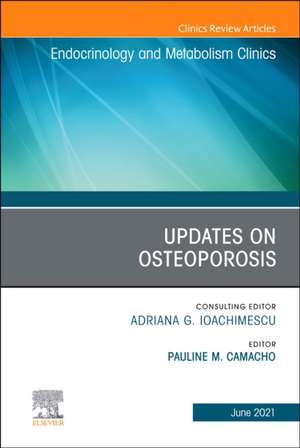 Updates on Osteoporosis, An Issue of Endocrinology and Metabolism Clinics of North America de Pauline M. Camacho