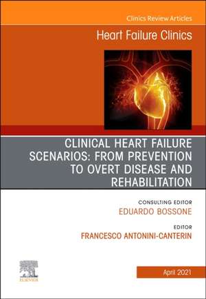 Clinical Heart Failure Scenarios: from Prevention to Overt Disease and Rehabilitation, An Issue of Heart Failure Clinics de Francesco Antonini-Canterin