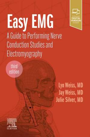 Easy EMG: A Guide to Performing Nerve Conduction Studies and Electromyography de Lyn D Weiss