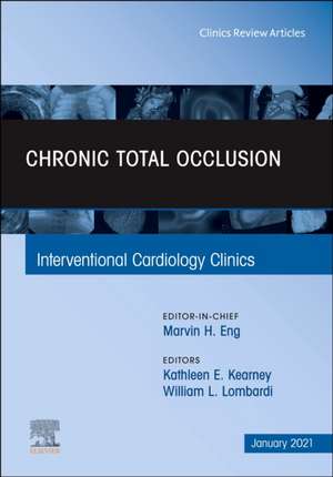 Chronic Total Occlusion, An Issue of Interventional Cardiology Clinics de Kathleen E. Kearney