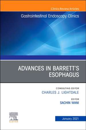 Advances in Barrett's Esophagus, An Issue of Gastrointestinal Endoscopy Clinics de Sachin Wani