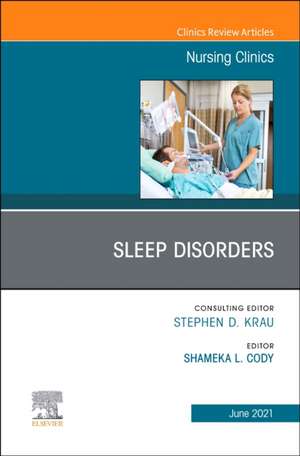 Sleep Disorders, An Issue of Nursing Clinics de Shameka L. Cody