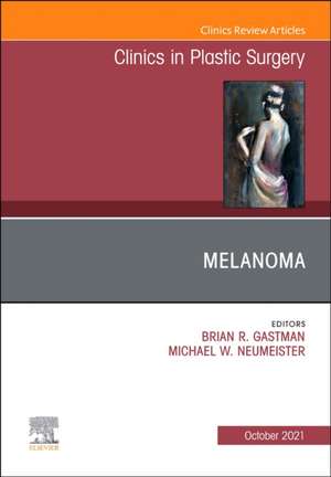 Melanoma, An Issue of Clinics in Plastic Surgery de Brian R. Gastman