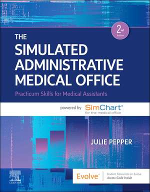 The Simulated Administrative Medical Office: Practicum Skills for Medical Assistants powered by SimChart for the Medical Office de Julie Pepper