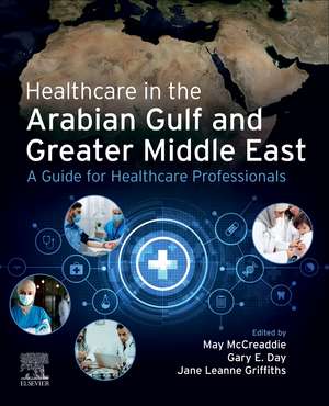 Healthcare in the Arabian Gulf and Greater Middle East: A Guide for Healthcare Professionals de May McCreaddie